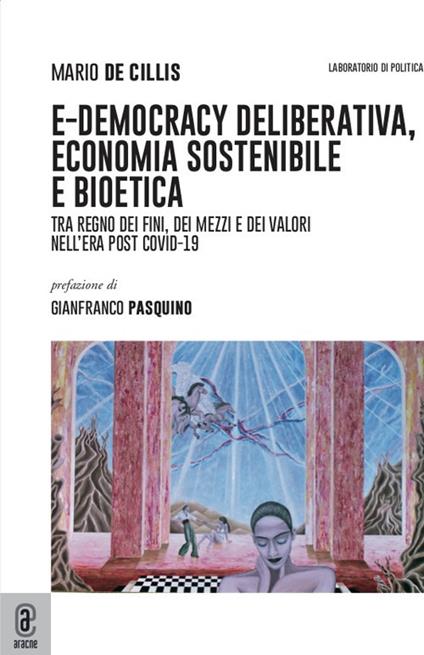 E-democracy deliberativa, economia sostenibile e bioetica. Tra regno dei fini, dei mezzi e dei valori nell'era post Covid-19 - Mario De Cillis - copertina