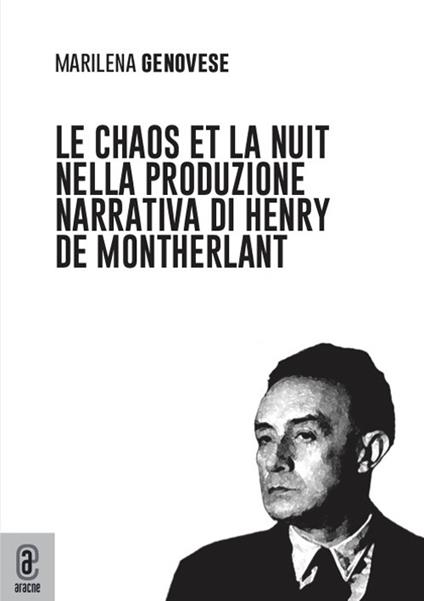 Le chaos et la nuit nella produzione narrativa di Henry de Montherlant - Marilena Genovese - copertina