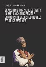 Subjectivity gained, subjectivity lost in melancholic female eunuchs in Alice Walker's selected novels