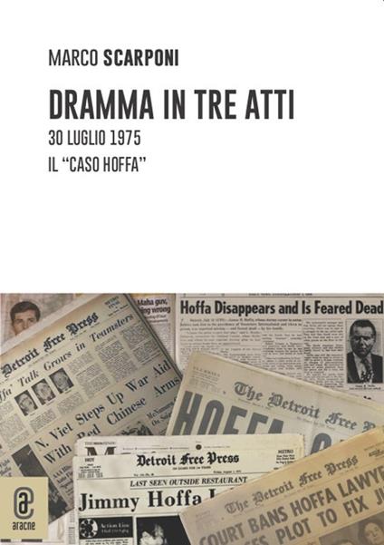 Dramma in tre atti. 30 luglio 1975. Il «caso Hoffa» - Marco Scarponi - copertina