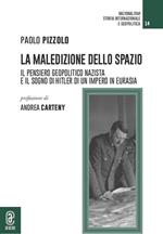 La maledizione dello spazio. Il pensiero geopolitico nazista e il sogno di Hitler di un impero in Eurasia