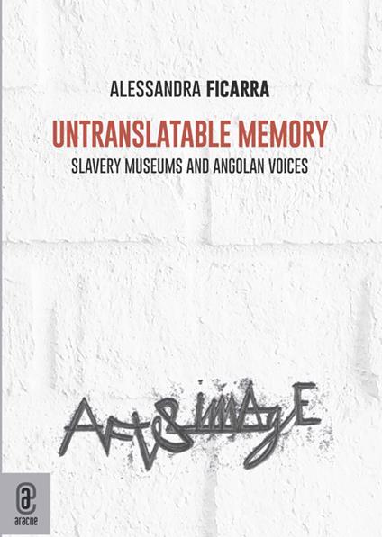 Untranslatable memory. Slavery museums and angolan voices - Alessandra Ficarra - copertina