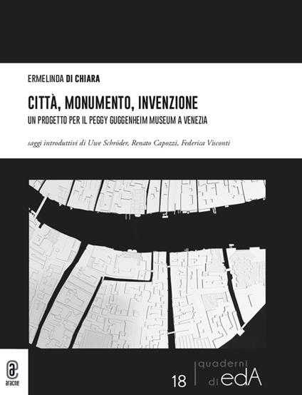 Città, monumento, invenzione. Un progetto per il Peggy Guggenheim Museum a Venezia - Ermelinda Di Chiara - copertina