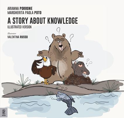 A story about knowledge. Ediz. illustrata - Margherita Paola Poto,Arianna Porrone - copertina
