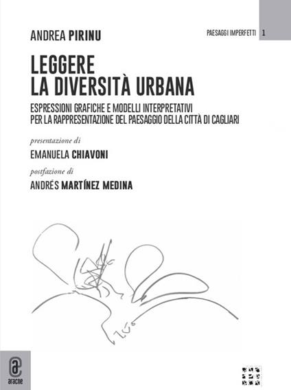 Leggere la diversità urbana. Espressioni grafiche e modelli interpretativi per la rappresentazione del paesaggio della città di Cagliari - Andrea Pirinu - copertina