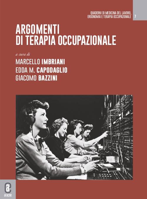 Argomenti di terapia occupazionale - Marcello Imbriani - Edda Maria  Capodaglio - Giacomo Bazzini - Libro - Aracne (Genzano di Roma) 