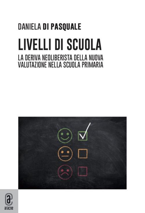 Livelli di scuola. La deriva neoliberista della nuova valutazione nella scuola primaria - Daniela Di Pasquale - copertina