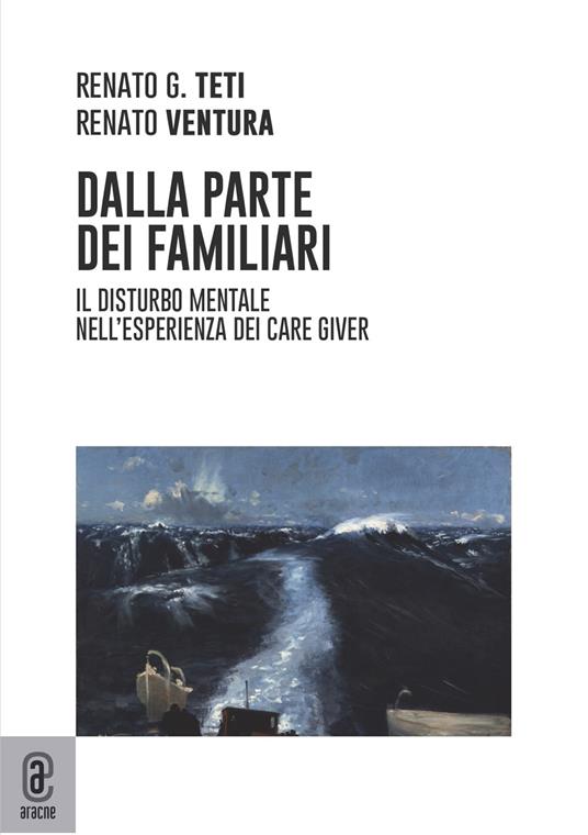 Dalla parte dei familiari. Il disturbo mentale nell'esperienza dei care giver - Renato Ventura,Renato Guseppe Teti - copertina