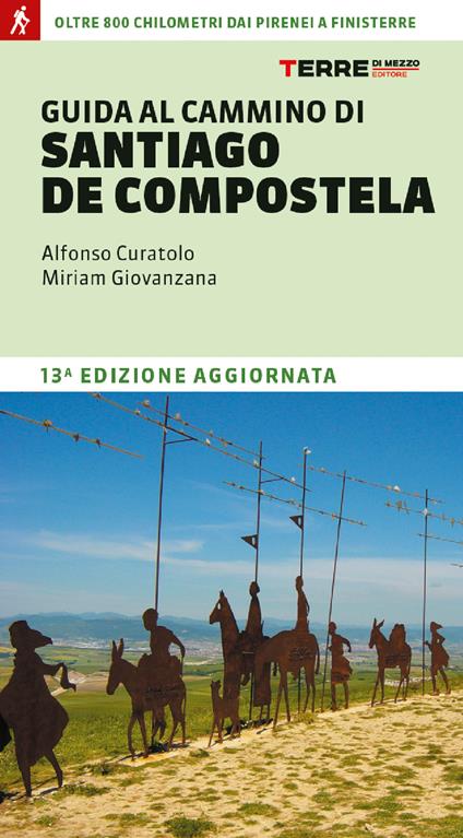 Guida al cammino di Santiago de Compostela. Oltre 800 chilometri dai Pirenei a Finisterre - Alfonso Curatolo,Miriam Giovanzana - copertina