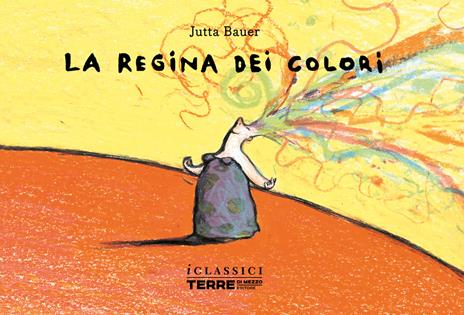 La regina dei colori. Nuova ediz. - Jutta Bauer - copertina