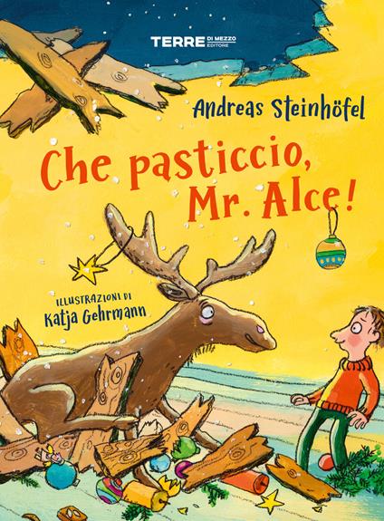 Che pasticcio, Mr. Alce! Ediz. a colori - Andreas Steinhöfel - copertina