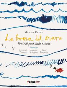 Libro La forma del mare. Poesie di pesci, stelle e sirene Micaela Chirif