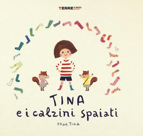 Tina e i calzini spaiati. Ediz. a colori - Tina Okay - Libro - Terre di  Mezzo - Acchiappastorie