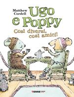 Ugo e Poppy, così diversi così amici. Ediz. a colori