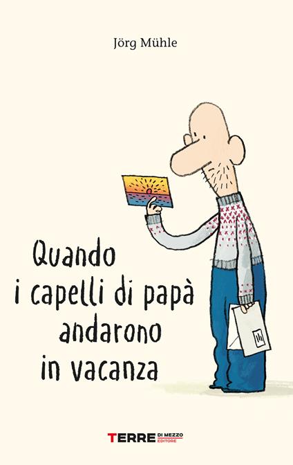 Quando i capelli di papà andarono in vacanza. Ediz. a colori - Jörg Mühle - copertina