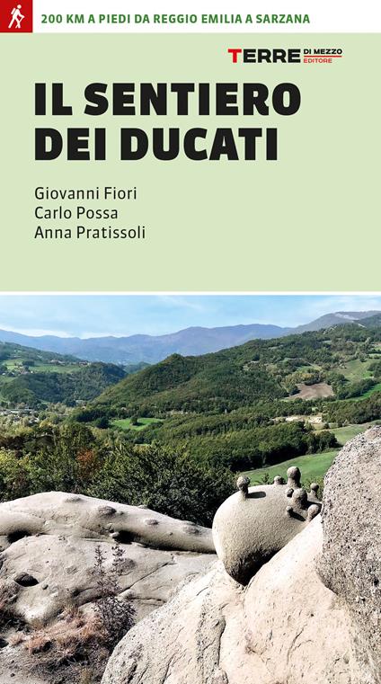 Il sentiero dei Ducati. 200 km a piedi da Reggio Emilia a Sarzana - Anna Pratissoli,Giovanni Fiori,Carlo Possa - copertina