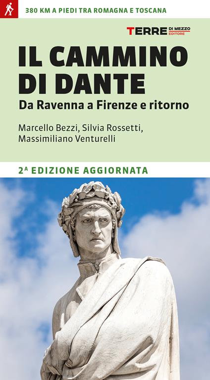 Il cammino di Dante. Da Ravenna a Firenze e ritorno. 380 km a piedi tra Romagna e Toscana - Marcello Bezzi,Silvia Rossetti,Massimiliano Venturelli - copertina