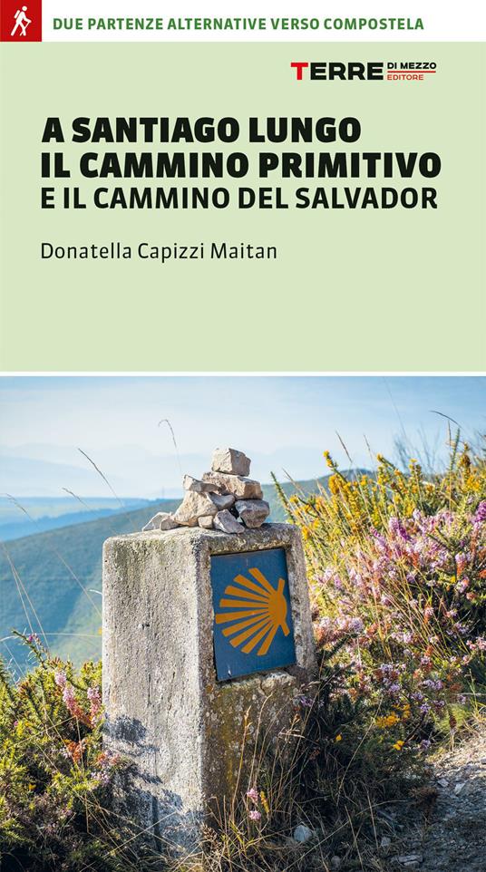 A Santiago lungo il Cammino Primitivo e il Cammino del Salvador - Donatella  Capizzi - Libro - Terre di Mezzo - Percorsi | IBS