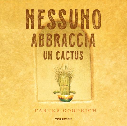 Nessuno abbraccia un cactus. Ediz. a colori - Carter Goodrich - copertina