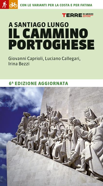 A Santiago lungo il Cammino portoghese. Con le varianti per la costa e per Fatima - Giovanni Caprioli,Luciano Callegari,Irina Bezzi - copertina