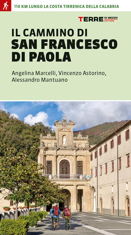 Il cammino di san Francesco di Paola. 110 km lungo la costa tirrenica della Calabria - Angelina Marcelli,Vincenzo Astorino,Alessandro Mantuano - copertina