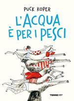 L'acqua è per i pesci