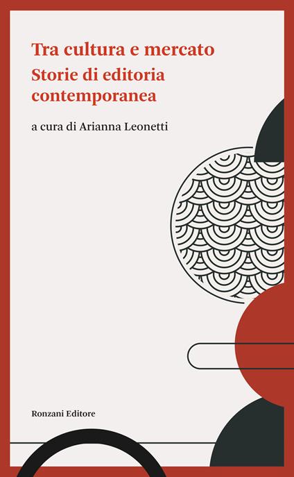 Tra cultura e mercato. Storie di editoria contemporanea - copertina