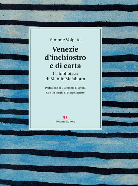 Venezie d’inchiostro e di carta. La biblioteca di Manlio Malabotta - Simone Volpato - copertina