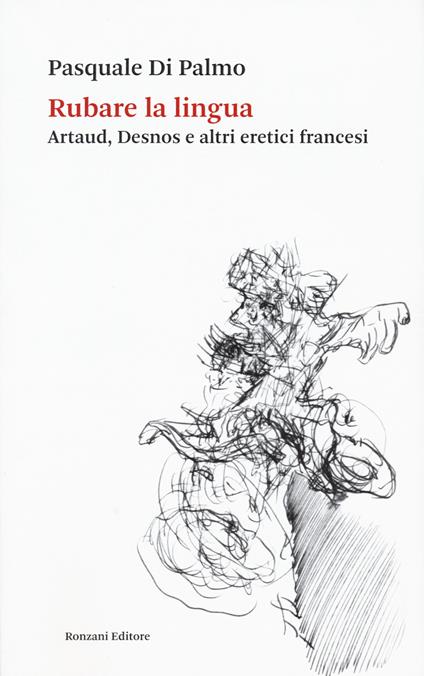 Rubare la lingua. Artaud, Desnos e altri eretici francesi - Pasquale Di Palmo - copertina
