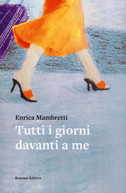 Tutti i giorni davanti a me - Enrica Mambretti - copertina