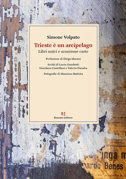 Trieste è un arcipelago. Libri unici e scontrose carte - Simone Volpato - copertina