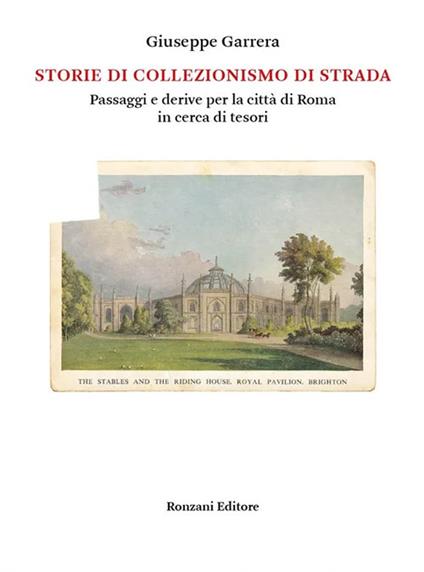 Storie di collezionismo di strada. Passaggi e derive per la città di Roma in cerca di tesori - Giuseppe Garrera - copertina