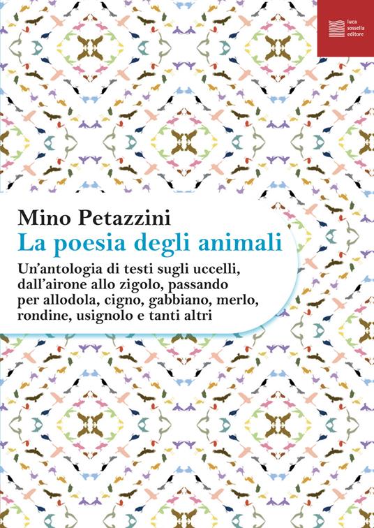 La poesia degli animali. Vol. 3: Un' antologia di testi sugli uccelli, dall'airone allo zigolo, passando per allodola, cigno, gabbiano, merlo, rondine, usignolo e tanti altri - copertina