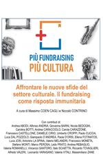 Più fundraising più cultura. Affrontare le nuove sfide del settore culturale. Il fundraising come risposta immunitaria