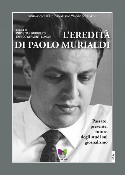 L'eredità di Paolo Murialdi. Passato, presente, futuro degli studi sul giornalismo - copertina