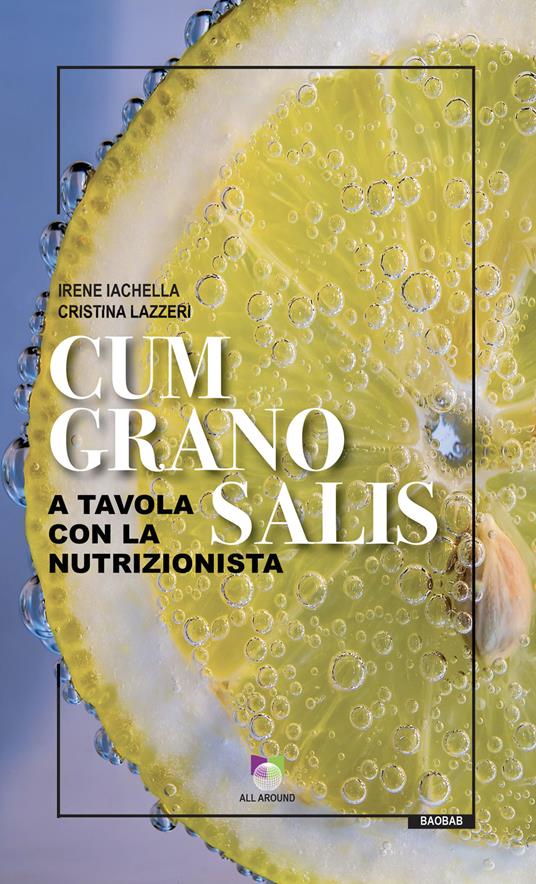 Cum grano salis. A tavola con la nutrizionista - Irene Iachella - Cristina  Lazzeri - - Libro - All Around - | IBS
