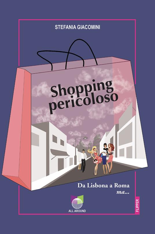 Shopping pericoloso. Da Lisbona a Roma ma... - Stefania Giacomini - copertina