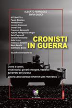 Cronisti in guerra. Donne e uomini, inviati storici, giovani emergenti, freelance sul terreno dell’Ucraina