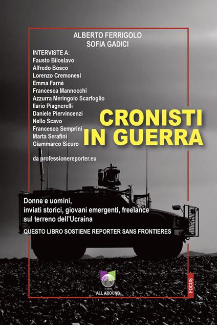 Cronisti in guerra. Donne e uomini, inviati storici, giovani emergenti, freelance sul terreno dell’Ucraina - Alberto Ferrigolo,Sofia Gadici - copertina