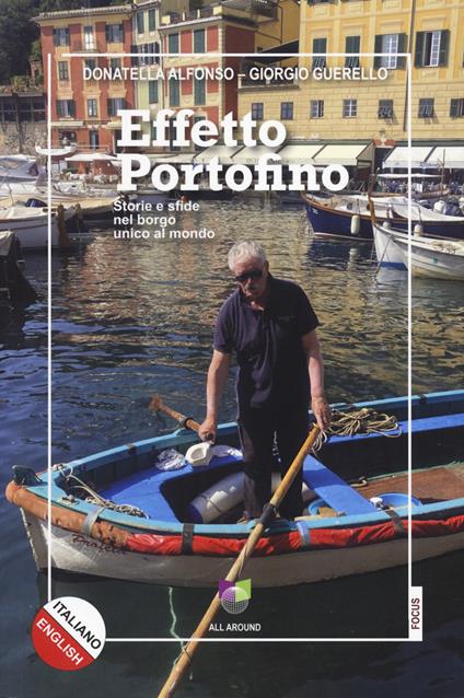 Effetto Portofino. Storie e sfide nel borgo unico al mondo. Ediz. italiana e inglese - Donatella Alfonso,Giorgio Guerello - copertina