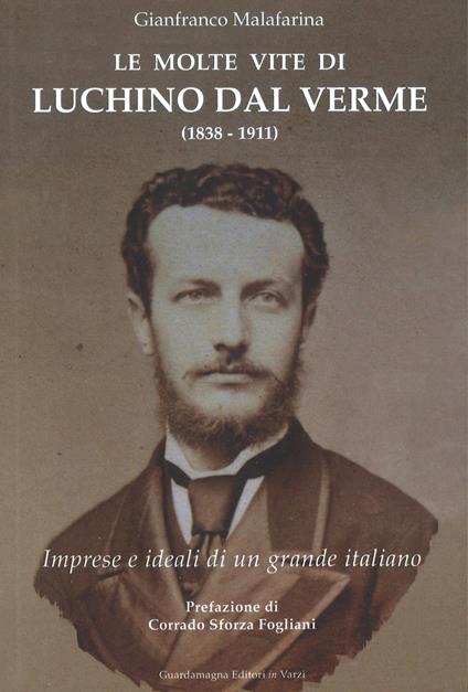 Le molte vite di Luchino Dal Verme (1838-1911). Imprese e ideali di un grande italiano - Gianfranco Malafarina - copertina