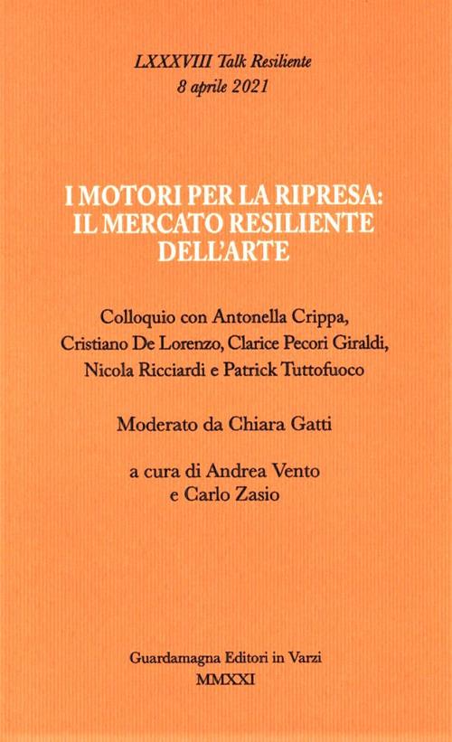 I motori per la ripresa: il mercato resiliente dell'arte. Colloquio con Antonella Crippa, Cristiano De Lorenzo, Clarice Pecori Giraldi, Nicola Ricciardi e Patrick Tuttofuoco - copertina