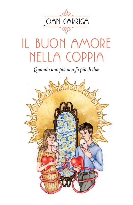 Il buon amore nella coppia. Quando uno più uno fa più di due - Garriga,  Joan - Ebook - EPUB2 con DRMFREE