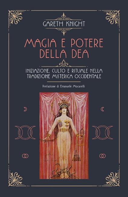 Magia e potere della Dea. Iniziazione, culto e rituale della tradizione misterica occidentale - Gareth Knight,Mariavittoria Spina - ebook