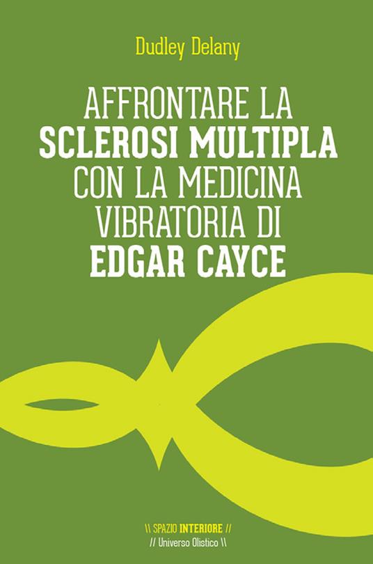 Affrontare la sclerosi multipla con la medicina vibratoria di Edgar Cyace - Dudley Delany - ebook