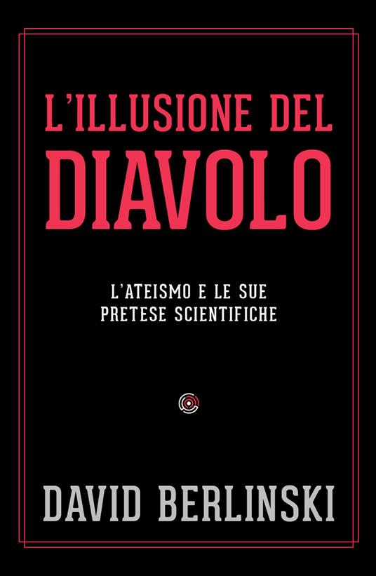 L' illusione del diavolo. L'ateismo e le sue pretese scientifiche - David Berlinski - copertina