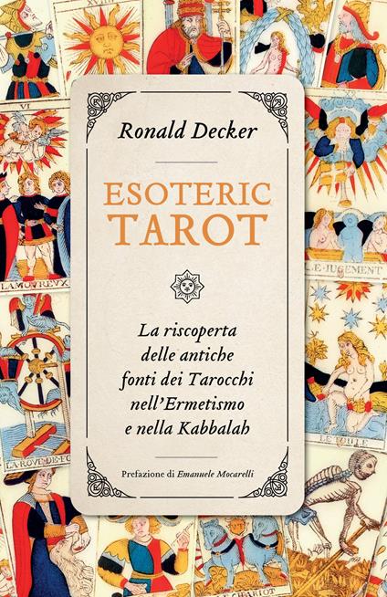Esoteric tarot. La riscoperta delle antiche fonti dei tarocchi nell'ermetismo e nella Kabbalah - Ronald Decker - copertina