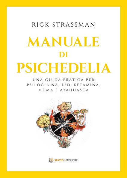 Manuale di psichedelia. Una guida pratica per psilocibina, LSD, ketamina, MDMA e ayahuasca - Rick Strassman - copertina