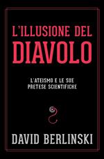 L' illusione del diavolo. L'ateismo e le sue pretese scientifiche