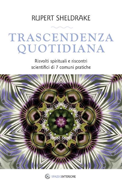 Trascendenza quotidiana. Risvolti spirituali e riscontri scientifici di 7 comuni pratiche - Rupert Sheldrake,Marina Pirulli - ebook